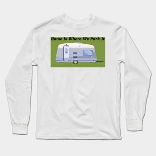 Home Is Where We Park It Long Sleeve T-Shirt